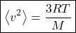 \begin{align*} &\boxed{\expval{v^2} = \f{3RT}{M}}\end{align*}