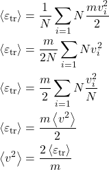 \begin{align*}&\expval{\varepsilon_ \text{tr}} = \f{1}{N}\sum_{i=1}{N}\f{mv_i^2}{2}\\&\expval{\varepsilon_ \text{tr}} = \f{m}{2N}\sum_{i=1}{N}v_i^2\\&\expval{\varepsilon_ \text{tr}} = \f{m}{2}\sum_{i=1}{N}\f{v_i^2}{N}\\&\expval{\varepsilon_ \text{tr}} = \f{m\expval{v^2}}{2}\\& \expval{v^2} = \f{2\expval{\varepsilon_ \text{tr}}}{m}\end{align*}