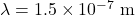 \lambda = \mathrm{1.5 \times 10^{-7}~m}