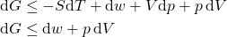 \begin{align*} &\dd{G} \le -S\cancel{\dd{T}} + \dd{w} + V\cancel{\dd{p}} + p\dd{V}\\&\dd{G} \le \dd{w} + p\dd{V}\end{align*}