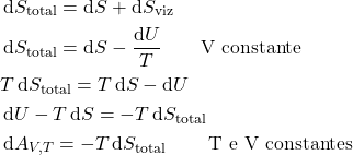 \begin{align*}&\dd{S_\text{total}} = \dd{S} + \dd{S_\text{viz}}\\& \dd{S_\text{total}} = \dd{S} - \dfrac{\dd{U}}{T} \qquad \text{V constante}\\& T\dd{S_\text{total}} = T\dd{S} - \dd{U}\\& \dd{U} - T\dd{S} = -T\dd{S_\text{total}}\\& \dd{A_{V,T}} = -T\dd{S_\text{total}} \qquad \text{T e V constantes}\end{align*}