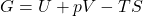 G = U + pV - TS