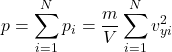 \begin{align*} &p = \sum_{i = 1}^{N}p_i = \f{m}{V}\sum_{i = 1}^{N}v_{yi}^2\end{align*}