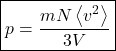 \begin{align*} &\boxed{p = \f{mN\expval{v^2}}{3V}}\end{align*}