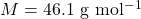 M = \mathrm{46.1~g~mol^{-1}}