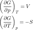 \begin{align*}&\left(\pdv{G}{p}\right)_T = V\\&\left(\pdv{G}{T}\right)_p = -S \end{align*}