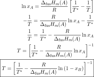 \begin{align*}\ln{x_A} = \f{\Delta_\text{fus}H_m(A)}{R}\left[\f{1}{T^*} - \f{1}{T}\right]\\-\f{1}{T} = \f{R}{\Delta_\text{fus}H_m(A)}\ln{x_A} - \f{1}{T^*}\\\f{1}{T} = \f{1}{T^*}-\f{R}{\Delta_\text{fus}H_m(A)}\ln{x_A}\\T = \left[\f{1}{T^*}-\f{R}{\Delta_\text{fus}H_m(A)}\ln{x_A}\right]^{-1}\\\boxed{T = \left[\f{1}{T^*}-\f{R}{\Delta_\text{fus}H_m(A)}\ln{(1-x_B)}\right]^{-1}}\end{align*}