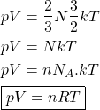 \begin{align*}&pV = \f{2}{3}N\f{3}{2}kT\\&pV = NkT\\&pV = nN_A. kT\\&\boxed{pV = nRT}\end{align*}