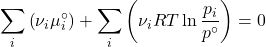 \begin{align*} \sum_i{\parentesis{\nu_i\mu_i^\circ}} + \sum_i{\parentesis{\nu_iRT\ln{\f{p_i}{p^\circ}}}} = 0\end{align*}