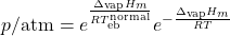 \begin{align*}p/\mathrm{atm} = e^{\f{\Delta_\text{vap}H_m}{RT_\text{eb}^\text{normal}}}e^{-\f{\Delta_\text{vap}H_m}{RT}}\end{align*}