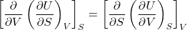 \begin{align*}\left[\pdv{V}\left(\pdv{U}{S}\right)_V\right]_S = \left[\pdv{S}\left(\pdv{U}{V}\right)_S\right]_V\end{align*}