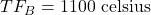 TF_B = \mathrm{1100~celsius}