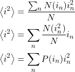 \begin{align*}&\expval{i^2} = \f{\sum_{n}{N(i_n)i_n^2}}{N}\\&\expval{i^2} = \sum_{n}{\f{N(i_n^2)}{N}i_n}\\&\expval{i^2} = \sum_{n}{P(i_n)i_n^2}\end{align*}