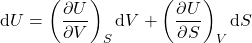 \begin{align*}&\dd{U} = \left(\pdv{U}{V}\right)_S \dd{V} +   \left(\pdv{U}{S}\right)_V \dd{S}\end{align*}