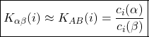 \begin{align*}&\boxed{K_{\alpha\beta}(i) \approx K_{AB}(i) = \dfrac{c_i(\alpha)}{c_i(\beta)}} \end{align*}