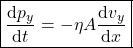 \begin{align*}&\boxed{\dv{p_y}{t} = - \eta A \dv{v_y}{x}}\end{align*}