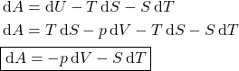 \begin{align*}&\dd{A} = \dd{U} - T\dd{S} - S\dd{T}\\& \dd{A} = T\dd{S} - p\dd{V} - T\dd{S} - S\dd{T}\\& \boxed{\dd{A} = - p\dd{V} - S\dd{T}}\end{align*}