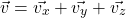 \begin{align*} &\vec{v} = \vec{v_x} + \vec{v_y} + \vec{v_z}\end{align*}