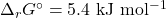 \Delta _r G^\circ = \mathrm{5.4~kJ~mol^{-1}}