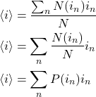 \begin{align*}&\expval{i} = \f{\sum_{n}{N(i_n)i_n}}{N}\\&\expval{i} = \sum_{n}{\f{N(i_n)}{N}i_n}\\&\expval{i} = \sum_{n}{P(i_n)i_n}\end{align*}