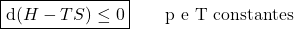 \begin{align*}&\boxed{\dd{(H-TS)} \le 0} \qquad \text{p e T constantes}\end{align*}