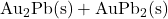 \mathrm{Au_2Pb(s) + AuPb_2(s)}