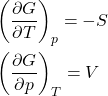 \begin{align*}&\pderiv{G}{T}{p} = -S\\&\pderiv{G}{p}{T} = V\end{align*}