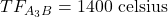TF_{A_3B} = \mathrm{1400~celsius}