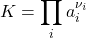 \begin{align*}&K = \prod_{i}{a_i^{\nu_i}}\end{align*}