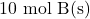 \mathrm{10~mol~B(s)}