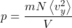 \begin{align*} &p = \f{mN\expval{v_y^2}}{V}\end{align*}