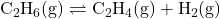 \mathrm{C_2H_6(g)} \rightleftharpoons \mathrm{C_2H_4(g) + H_2(g)}