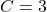 C = 3