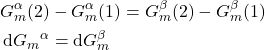 \begin{align*}&G_m^\alpha(2) - G_m^\alpha(1) = G_m^\beta(2) - G_m^\beta(1) \nonumber\\&\dd{G_m}^\alpha = \mathrm{d}G_m^\beta \end{align*}