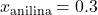 x_\text{anilina} = 0.3