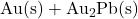 \mathrm{Au(s) + Au_2Pb(s)}