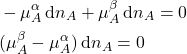 \begin{align*}&-\mu_A^\alpha\dd{n_A} + \mu_A^\beta\dd{n_A} = 0\\&(\mu_A^\beta-\mu_A^\alpha)\dd{n_A} = 0\end{align*}