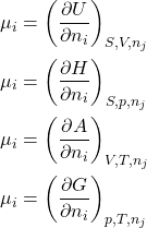 \begin{align*} &\mu_i = \pderiv{U}{n_i}{S,V,n_j}\\&\mu_i = \pderiv{H}{n_i}{S,p,n_j}\\&\mu_i = \pderiv{A}{n_i}{V,T,n_j}\\&\mu_i = \pderiv{G}{n_i}{p,T,n_j} \end{align*}