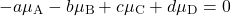 \begin{align*} -a\mu_\mathrm{A} - b\mu_\mathrm{B} + c\mu_\mathrm{C} + d\mu_\mathrm{D} = 0\end{align*}