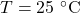 T =  \mathrm{25~^\circ C}