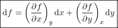 \begin{align*}&\boxed{\dd{f} = \left(\pdv{f}{x} \right)_y \dd{x}+  \left(\pdv{f}{y} \right)_x\dd{y}} \end{align*}