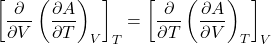 \begin{align*}\left[\pdv{V}\left(\pdv{A}{T}\right)_V\right]_T = \left[\pdv{T}\left(\pdv{A}{V}\right)_T\right]_V\end{align*}