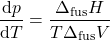 \begin{align*}&\dv{p}{T} = \f{\Delta_\text{fus} H}{T \Delta_\text{fus} V}\end{align*}