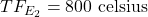 TF_{E_2} = \mathrm{800~celsius}