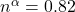 n^\alpha = \mathrm{0.82}