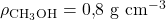 \rho_{\mathrm{CH_3OH}} = \mathrm{0{,}8~g~cm^{-3}}