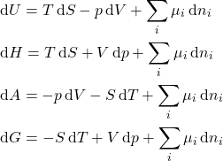 \begin{align*} &\dd{U} = T\dd{S} - p\dd{V} + \sum_i{\mu_i\dd{n_i}}\\&\dd{H} = T\dd{S} + V\dd{p} + \sum_i{\mu_i\dd{n_i}}\\&\dd{A} = - p\dd{V} - S\dd{T} + \sum_i{\mu_i\dd{n_i}}\\&\dd{G} = -S\dd{T} + V\dd{p} + \sum_i{\mu_i\dd{n_i}} \end{align*}