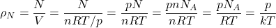 \begin{align*} &\rho_N = \f{N}{V} = \f{N}{nRT/p} = \f{pN}{nRT} = \f{pnN_A}{nRT} = \f{pN_A}{RT} = \f{p}{kT}\end{align*}