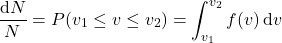 \begin{align*}&\f{\dd{N}}{N} = P(v_1 \le v \le v_2) = \int_{v_1}^{v_2}f(v) \dd{v}\end{align*}