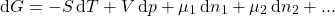 \begin{align*} \dd{G} = -S\dd{T} + V\dd{p} + \mu_1\dd{n_1} + \mu_2\dd{n_2} + ... \end{align*}